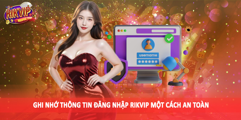 Ghi nhớ thông tin đăng nhập Rikvip một cách an toàn