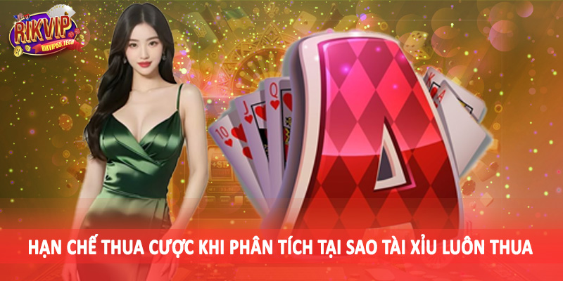 Tại Sao Tài Xỉu Luôn Thua - Vấn Đề Quan Trọng Cho Hội Viên 5 Hạn chế thua cược khi phân tích tại sao tài xỉu luôn thua