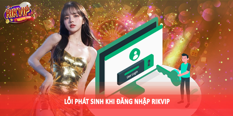 Lỗi phát sinh khi đăng nhập Rikvip