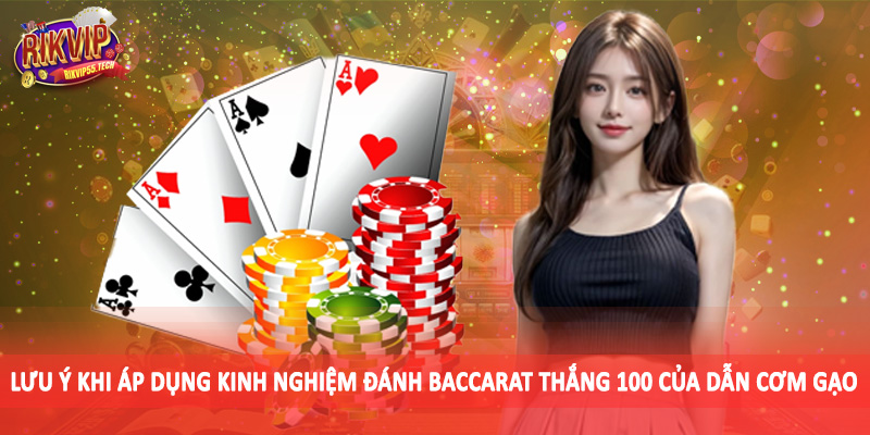 Kinh Nghiệm Đánh Baccarat Thắng 100 Của Dẫn Cơm Gạo 2025 5 Lưu ý khi áp dụng kinh nghiệm đánh baccarat thắng 100 của dẫn cơm gạo