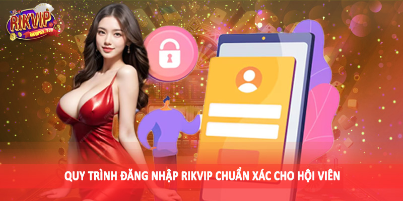 Quy trình đăng nhập Rikvip chuẩn xác cho hội viên